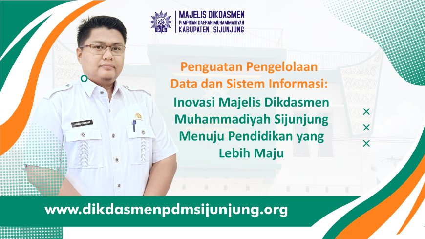 Penguatan Pengelolaan Data dan Sistem Informasi: Inovasi Majelis Dikdasmen Muhammadiyah Sijunjung Menuju Pendidikan yang Lebih Maju